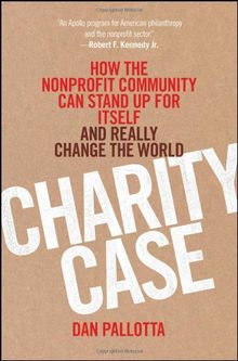 Charity Case: How the Nonprofit Community Can Stand Up for Itself and Really Change the World