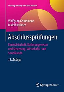 Abschlussprüfungen: Bankwirtschaft, Rechnungswesen und Steuerung, Wirtschafts- und Sozialkunde (Prüfungstraining für Bankkaufleute)
