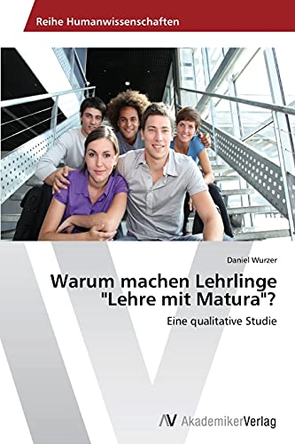 Warum machen Lehrlinge Lehre mit Matura?: Eine qualitative Studie