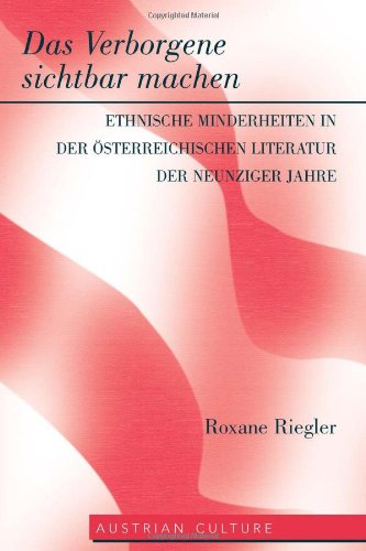 Das Verborgene sichtbar machen: Ethnische Minderheiten in der österreichischen Literatur der neunziger Jahre (Austrian Culture)