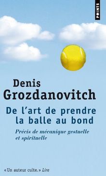 De l'art de prendre la balle au bond : précis de mécanique gestuelle et spirituelle