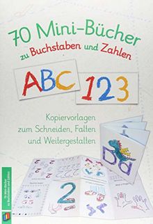 70 Minibücher zu Buchstaben und Zahlen: Kopiervorlagen zum Schneiden, Falten und Weitergestalten