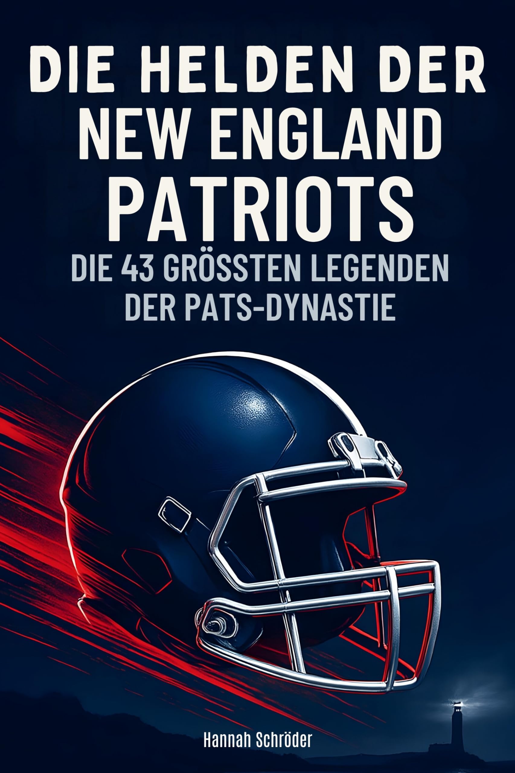 Die Helden der New England Patriots: Die 43 größten Legenden der Pats-Dynastie