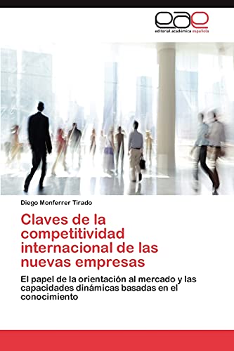 Claves de la competitividad internacional de las nuevas empresas: El papel de la orientación al mercado y las capacidades dinámicas basadas en el conocimiento