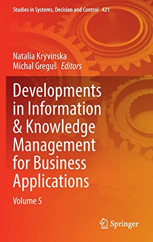 Developments in Information & Knowledge Management for Business Applications: Volume 5 (Studies in Systems, Decision and Control, 421, Band 5)