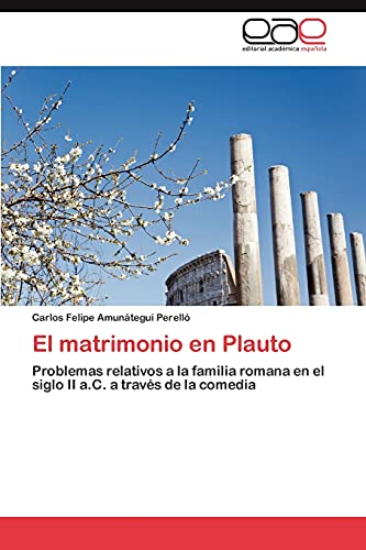 El matrimonio en Plauto: Problemas relativos a la familia romana en el siglo II a.C. a través de la comedia