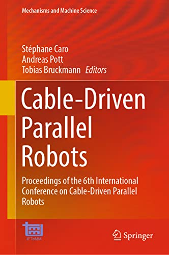 Cable-Driven Parallel Robots: Proceedings of the 6th International Conference on Cable-Driven Parallel Robots (Mechanisms and Machine Science, 132, Band 132)