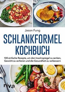 Schlankformel - Kochbuch: 100 einfache Rezepte, um den Insulinspiegel zu senken, Gewicht zu verlieren und die Gesundheit zu verbessern