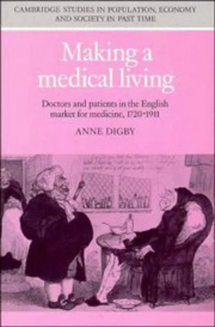 Making a Medical Living: Doctors and Patients in the English Market for Medicine, 1720–1911 (Cambridge Studies in Population, Economy and Society in Past Time, Band 24)