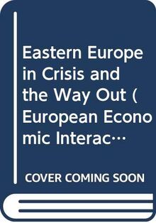 Eastern Europe in Crisis and the Way Out (European Economic Interaction & Integration S.)