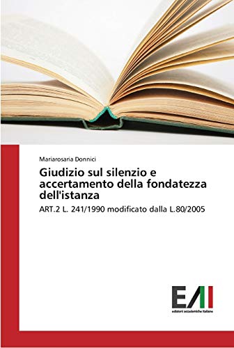 Giudizio sul silenzio e accertamento della fondatezza dell'istanza: ART.2 L. 241/1990 modificato dalla L.80/2005