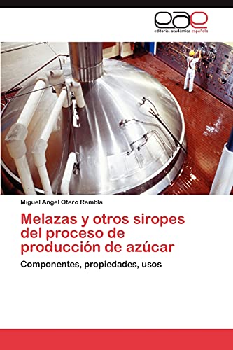 Melazas y otros siropes del proceso de producción de azúcar: Componentes, propiedades, usos