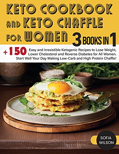 Keto Cookbook and keto Chaffle for Women: +150 Easy and Irresistible Ketogenic Recipes to Lose Weight, Lower Cholesterol and Reverse Diabetes for All ... High Protein Chaffle! (Healthy Life, Band 5)