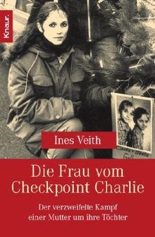 Die Frau vom Checkpoint Charlie: Der verzweifelte Kampf einer Mutter um ihre Töchter