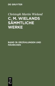 Erzählungen und Mährchen (Christoph Martin Wieland: C. M. Wielands Sämmtliche Werke)