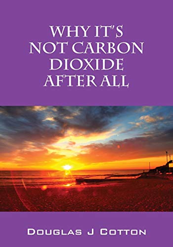 Cotton, Douglas J Why It's Not Carbon Dioxide After All