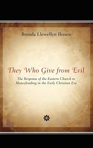 They Who Give from Evil: The Response of the Eastern Church to Moneylending in the Early Christian Era
