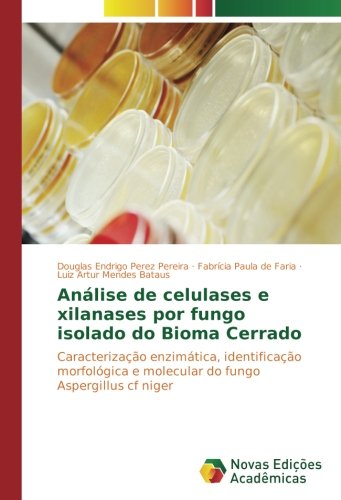 Análise de celulases e xilanases por fungo isolado do Bioma Cerrado: Caracterização enzimática, identificação morfológica e molecular do fungo Aspergillus cf niger