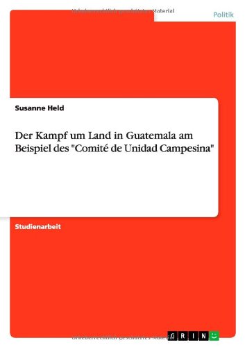Der Kampf um Land in Guatemala am Beispiel des Comité de Unidad Campesina