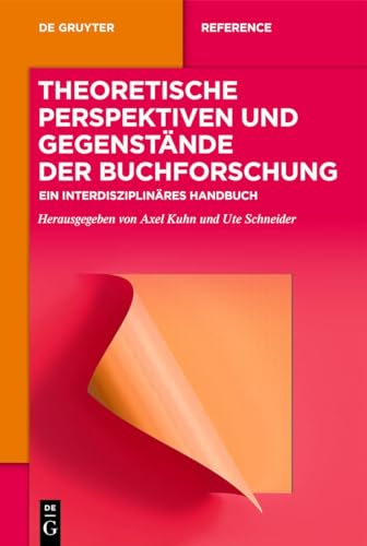 Theoretische Perspektiven und Gegenstände der Buchforschung: Ein interdisziplinäres Handbuch (De Gruyter Reference)