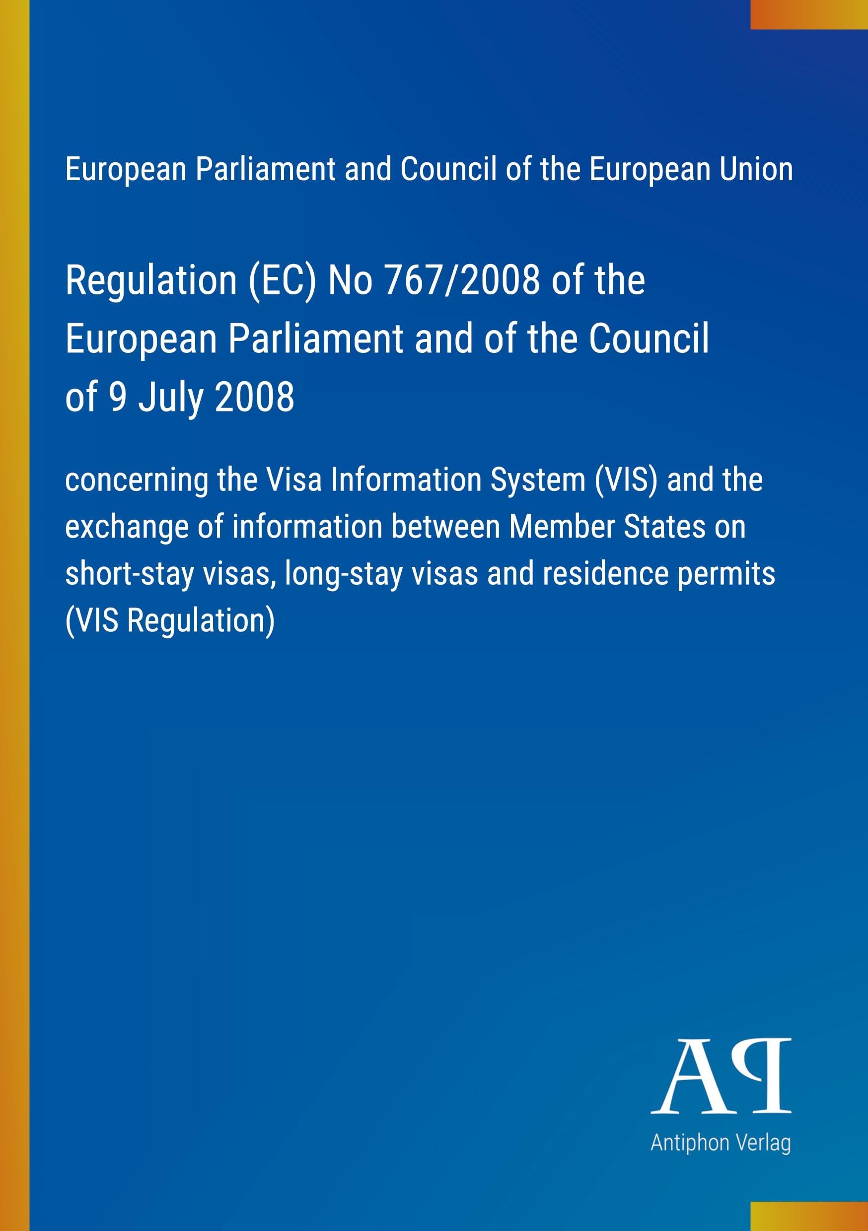 Regulation (EC) No 767/2008 of the European Parliament and of the Council of 9 July 2008: concerning the Visa Information System (VIS) and the ... visas and residence permits (VIS Regulation)
