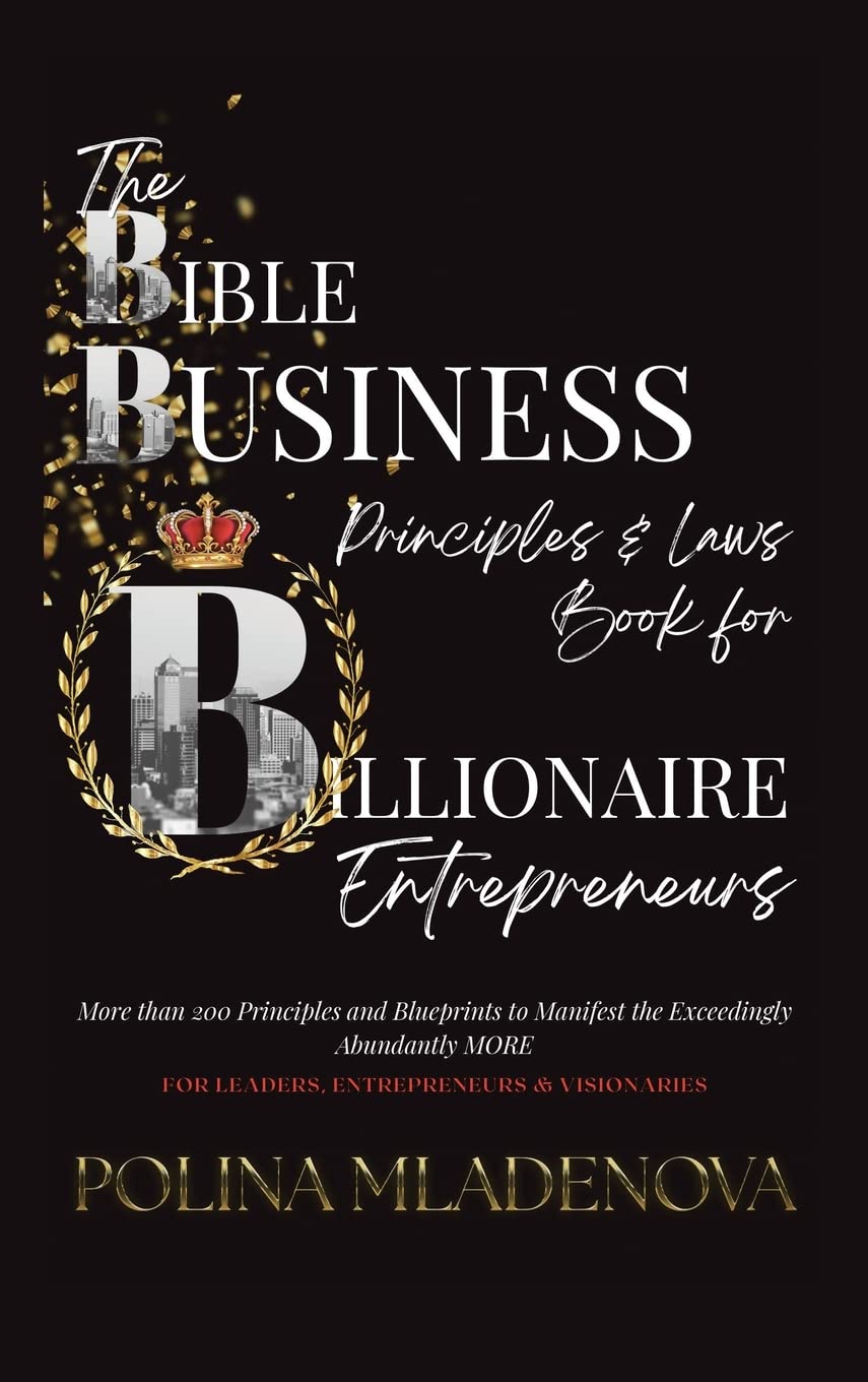 The Bible Business Laws & Principles: For Billionaire Entrepreneurs & Leaders
