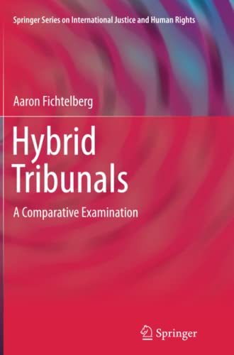 Hybrid Tribunals: A Comparative Examination (Springer Series on International Justice and Human Rights)