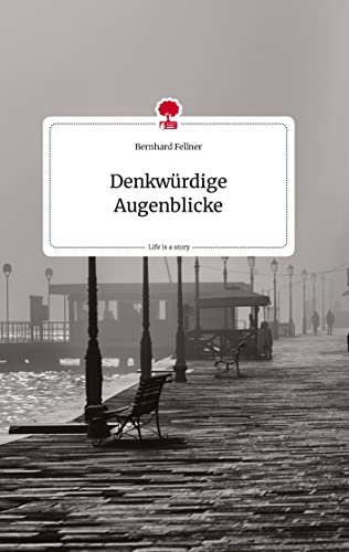 Denkwürdige Augenblicke. Life is a Story - story.one