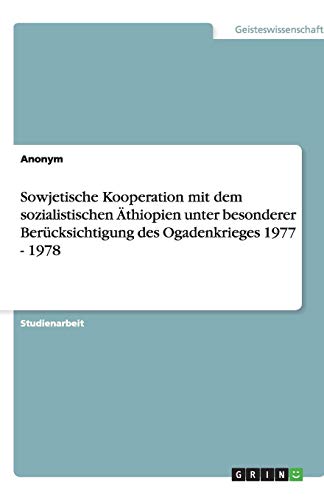Sowjetische Kooperation mit dem sozialistischen Äthiopien unter besonderer Berücksichtigung des Ogadenkrieges 1977 - 1978