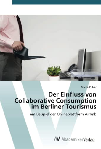 Der Einfluss von Collaborative Consumption im Berliner Tourismus: am Beispiel der Onlineplattform Airbnb