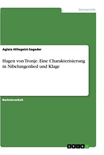 Hagen von Tronje. Eine Charakterisierung in Nibelungenlied und Klage