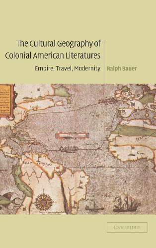 The Cultural Geography of Colonial American Literatures: Empire, Travel, Modernity (Cambridge Studies in American Literature and Culture, Band 136)