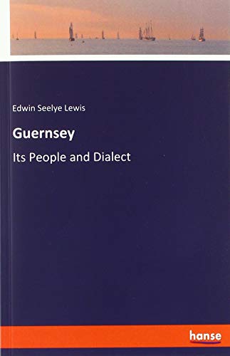 Guernsey: Its People and Dialect