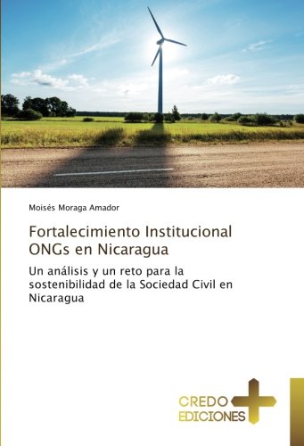 Fortalecimiento Institucional ONGs en Nicaragua: Un análisis y un reto para la sostenibilidad de la Sociedad Civil en Nicaragua
