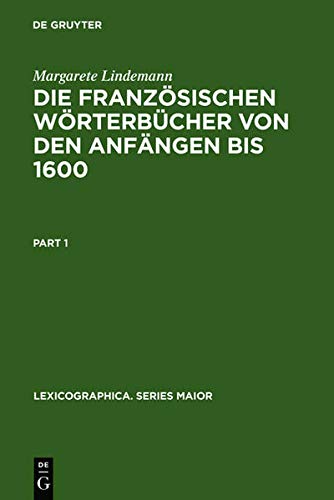 Die französischen Wörterbücher von den Anfängen bis 1600: Entstehung und typologische Beschreibung (Lexicographica. Series Maior, 54, Band 54)
