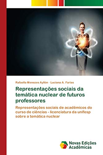 Representações sociais da temática nuclear de futuros professores: Representações sociais de acadêmicos do curso de ciências - licenciatura da unifesp sobre a temática nuclear