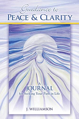 Guidance to Peace & Clarity: A Journal for Seeking Your Path in Life