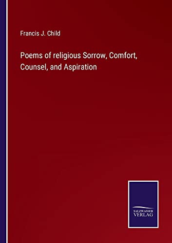 Poems of religious Sorrow, Comfort, Counsel, and Aspiration
