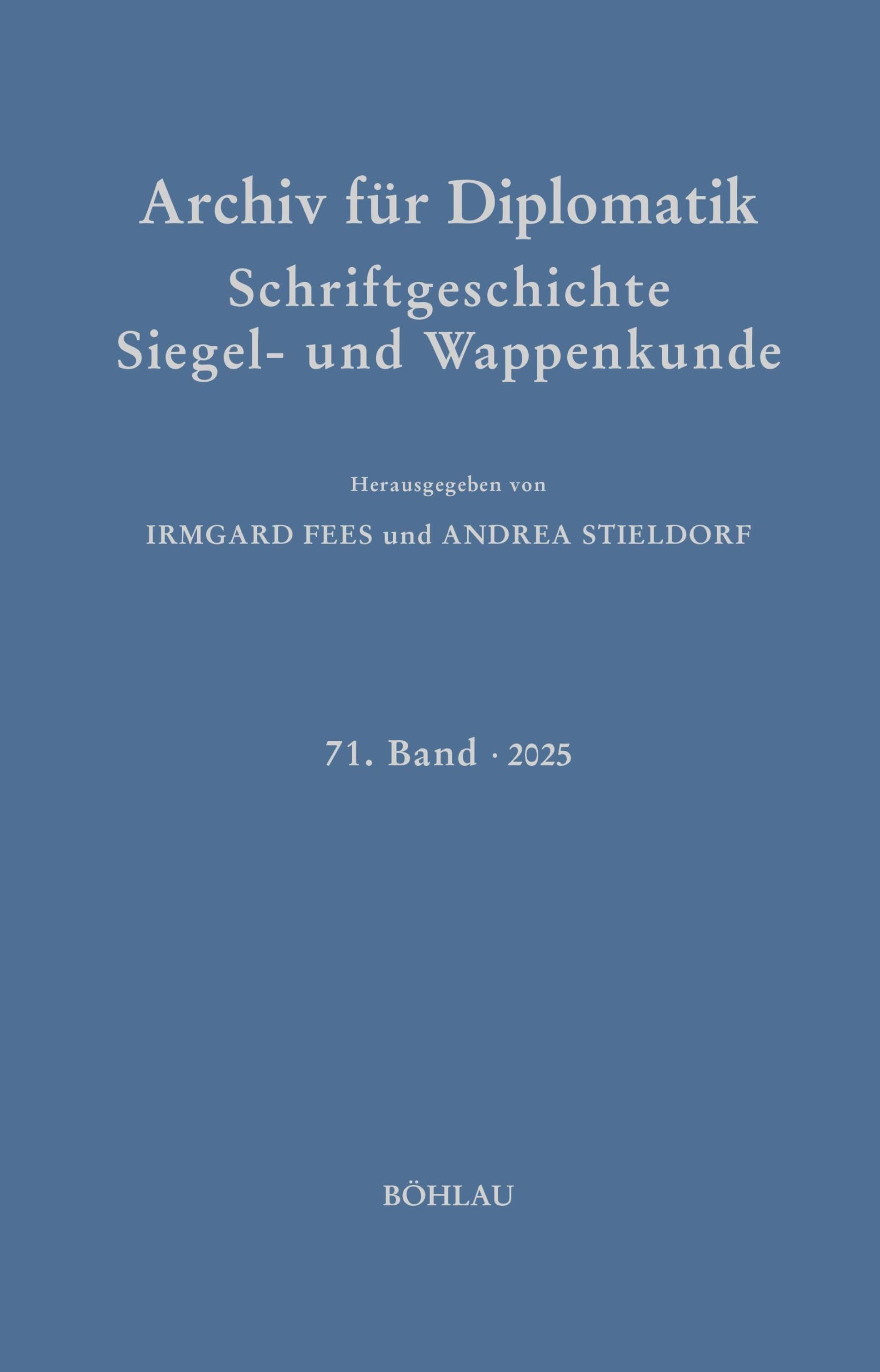 Archiv für Diplomatik, Schriftgeschichte, Siegel- und Wappenkunde: 71. Band 2025