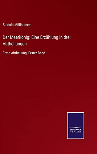 Der Meerkönig: Eine Erzählung in drei Abtheilungen: Erste Abtheilung, Erster Band