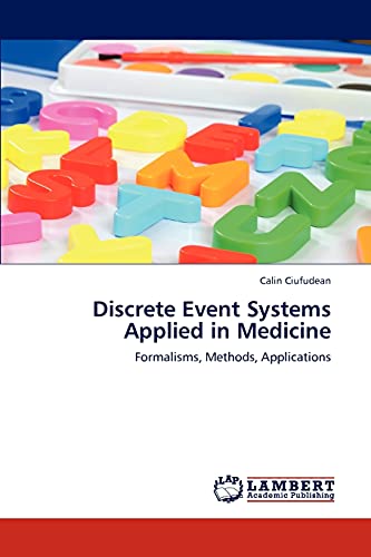 Discrete Event Systems Applied in Medicine: Formalisms, Methods, Applications