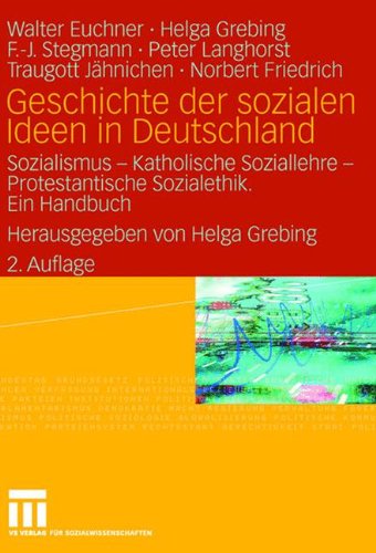 Geschichte der sozialen Ideen in Deutschland: Sozialismus _ Katholische Soziallehre _ Protestantische Sozialethik. Ein Handbuch