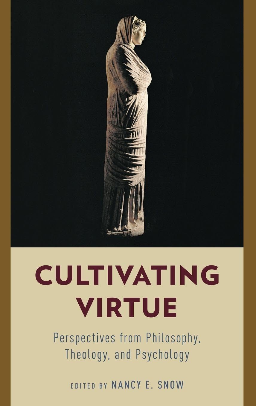 Cultivating Virtue: Perspectives from Philosophy, Theology, and Psychology