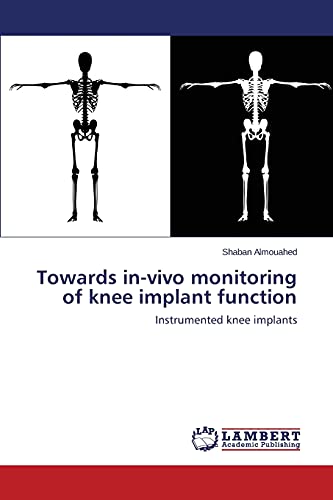 Towards in-vivo monitoring of knee implant function: Instrumented knee implants