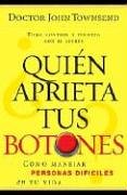 ¿Quién aprieta tus botones?: Cómo manejar la gente difícil en tu vida