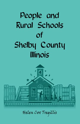 People and Rural Schools of Shelby County, Illinois: (1984, 2001), 2010, 8�x11, paper, indices, 248 pp