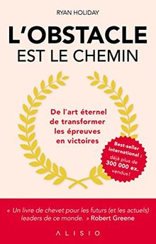 L'obstacle est le chemin : de l'art éternel de transformer les épreuves en victoires