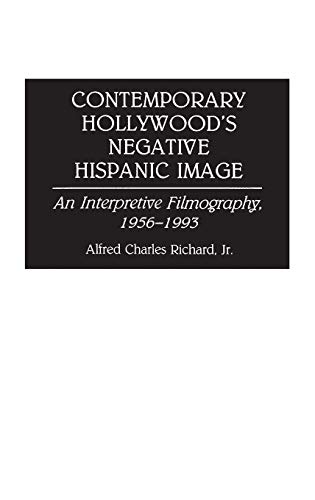Contemporary Hollywood's Negative Hispanic Image: An Interpretive Filmography, 1956-1993 (Bibliographies & Indexes in the Performing Arts)