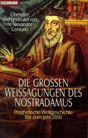 Die großen Weissagungen des Nostradamus: Prophetische Weltgeschichte bis zum Jahr 2050 von 