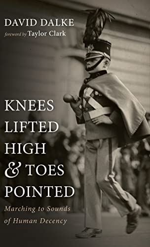 Knees Lifted High and Toes Pointed: Marching to Sounds of Human Decency